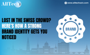Lost in the Swiss Crowd? Here’s How a Strong Brand Identity Gets You Noticed