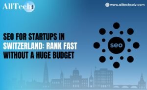 SEO for Startups in Switzerland: Rank Fast Without a Huge Budget