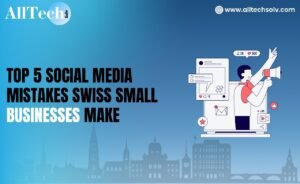 Top 5 Social Media Mistakes Swiss Small Businesses Make