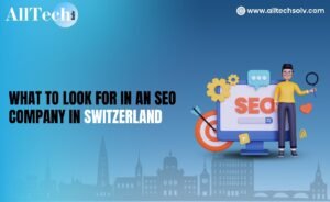 What to Look for in an SEO Company in Switzerland