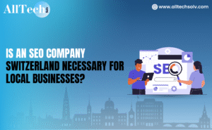 Is an SEO Company Switzerland Necessary for Local Businesses?