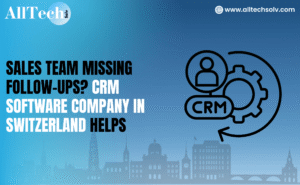 Sales Team Missing Follow-ups? CRM Software Company in Switzerland Helps