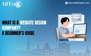 What Is a Website Design Company? A Beginner’s Guide