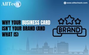 Why Your Business Card Isn’t Your Brand (And What Is)